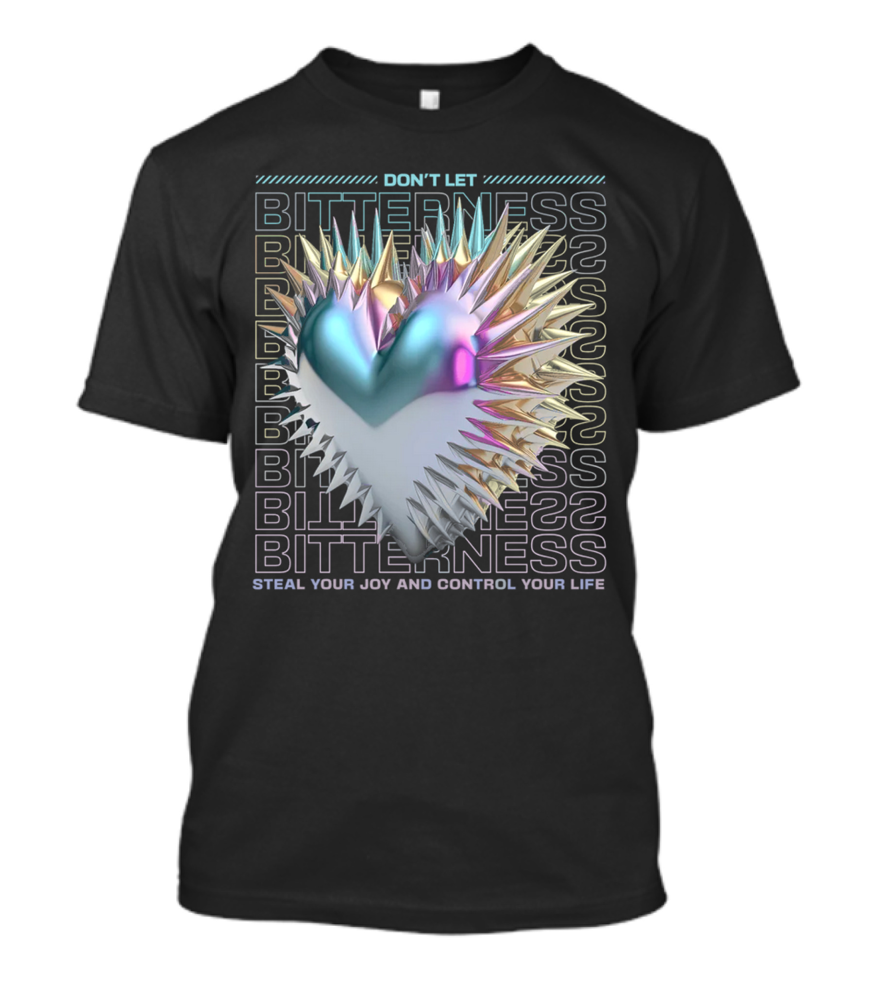 DON'T LET BITTERNESS STEAL YOUR JOY AND CONTROL YOUR LIFE T-Shirt