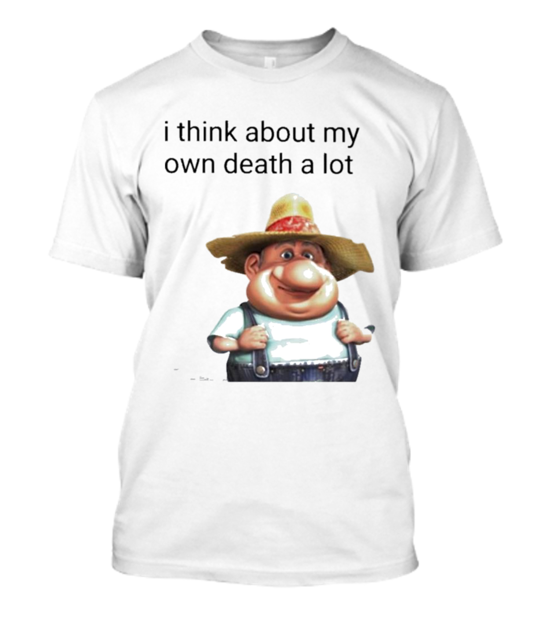 Farmer I Think About My Own Death A Lot Cartoon Character Dark Humor T-Shirt