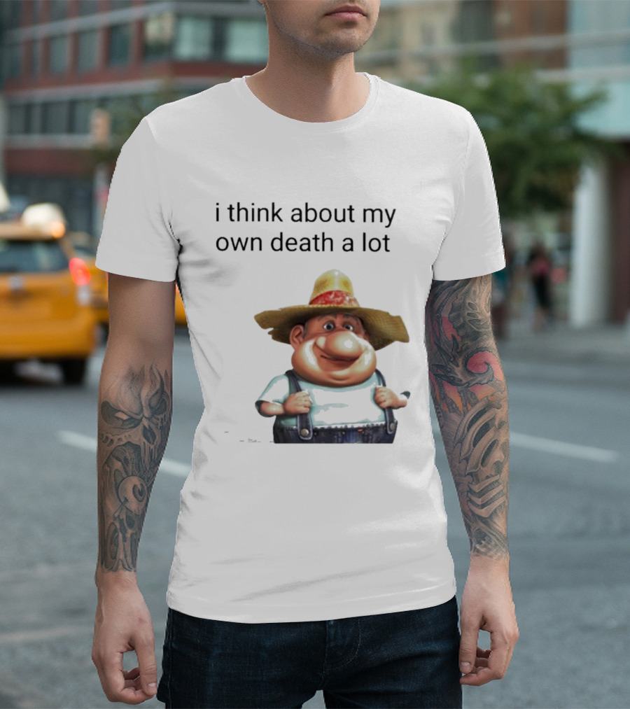 Farmer I Think About My Own Death A Lot Cartoon Character Dark Humor T-Shirt