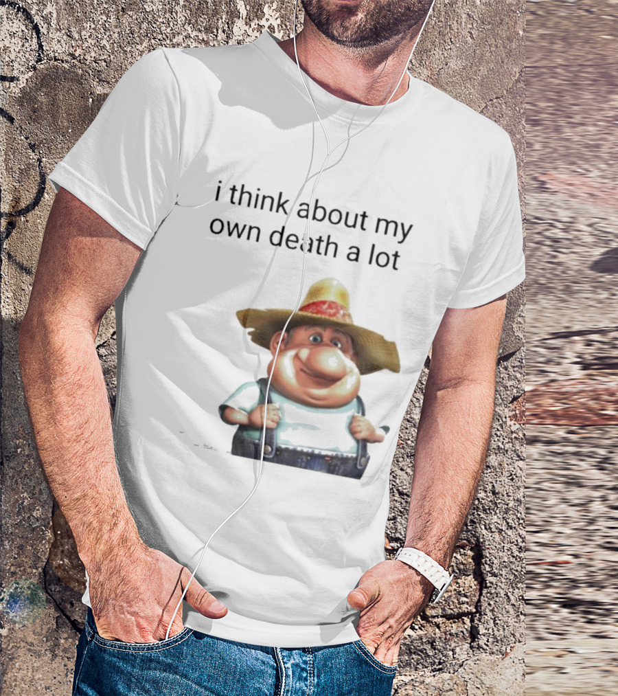 Farmer I Think About My Own Death A Lot Cartoon Character Dark Humor T-Shirt