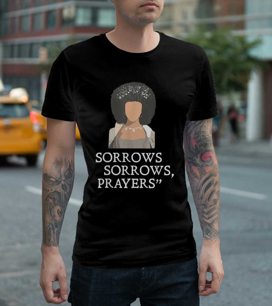 Sorrow Sorrows Prayers Quote with Regency T-Shirt