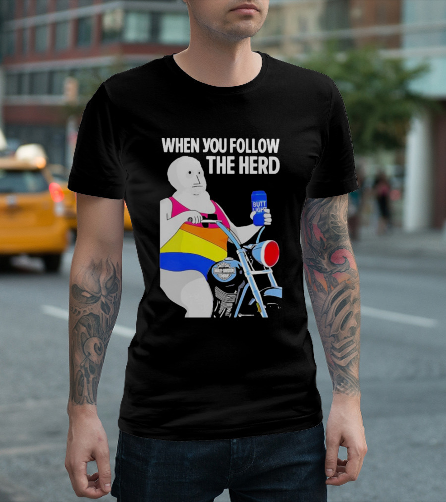 When You Follow The Herd Butt Light Motorcycle Rainbow T-Shirt