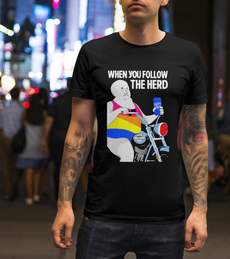 When You Follow The Herd Butt Light Motorcycle Rainbow T-Shirt