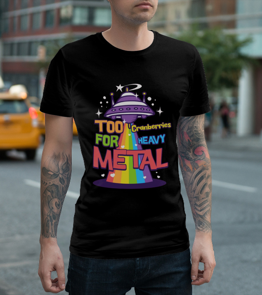 Too Cranberries for Heavy Metal UFO Rainbow Beam T-Shirt