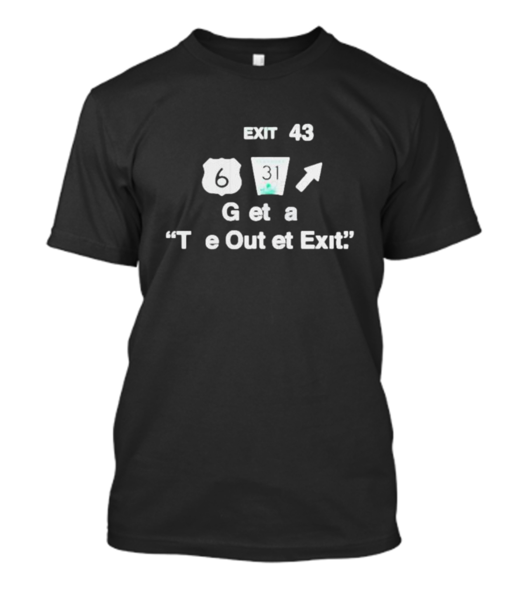 EXIT 43 Route 6 And Highway 31 Gretna The Outlet Exit T-Shirt