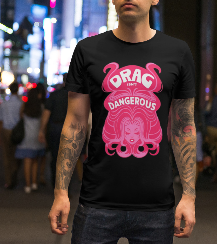 Drag Isn't Dangerous Pink Wig T-Shirt