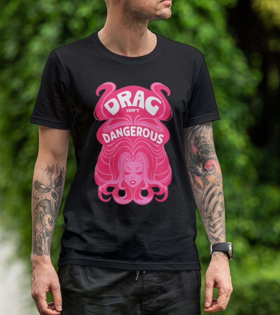 Drag Isn't Dangerous Pink Wig T-Shirt