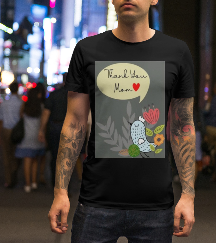 Thank You Mom Heart Bird Flower Mother's Day T-Shirt