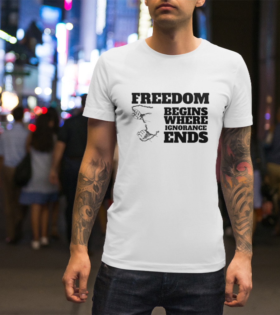 Freedom Begins Where Ignorance Ends Hands Breaking Free Chains T-Shirt