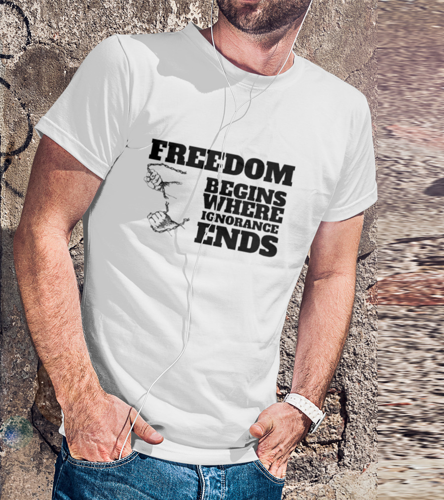 Freedom Begins Where Ignorance Ends Hands Breaking Free Chains T-Shirt