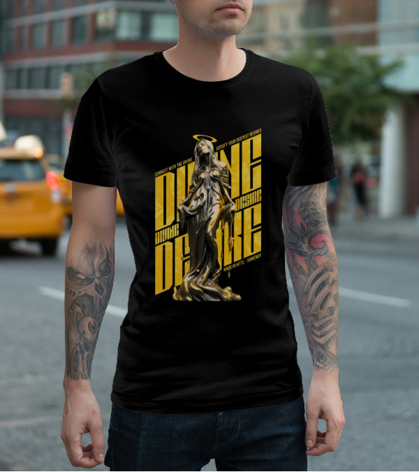 CONNECT WITH THE DIVINE SATISFY YOUR DEEPEST DESIRES MADE IN KITTLSHIRENDY DIVINE DESIRE T-Shirt