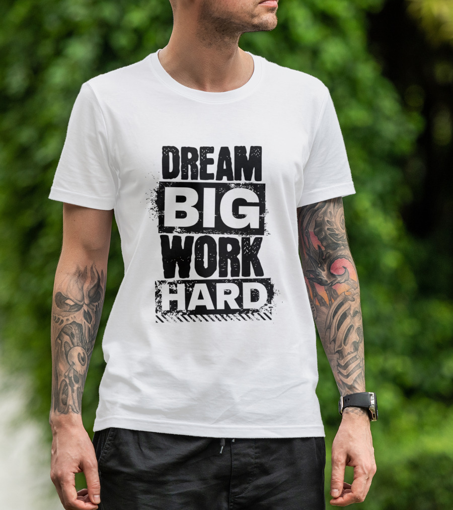 Dream Big Work Hard Bold Motivational Text T-Shirt
