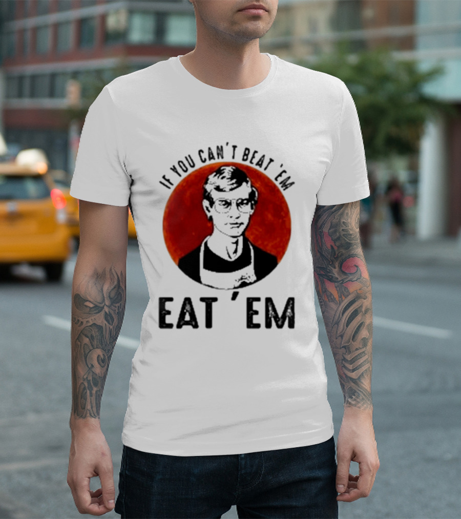 Jeffrey Dahmer If You Can't Beat 'Em Eat 'Em Joke Spoof Mens T-Shirt