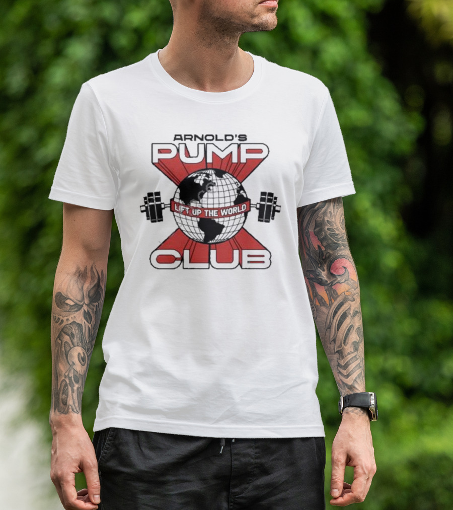 Arnold's Pump Club Lift Up The World T-Shirt