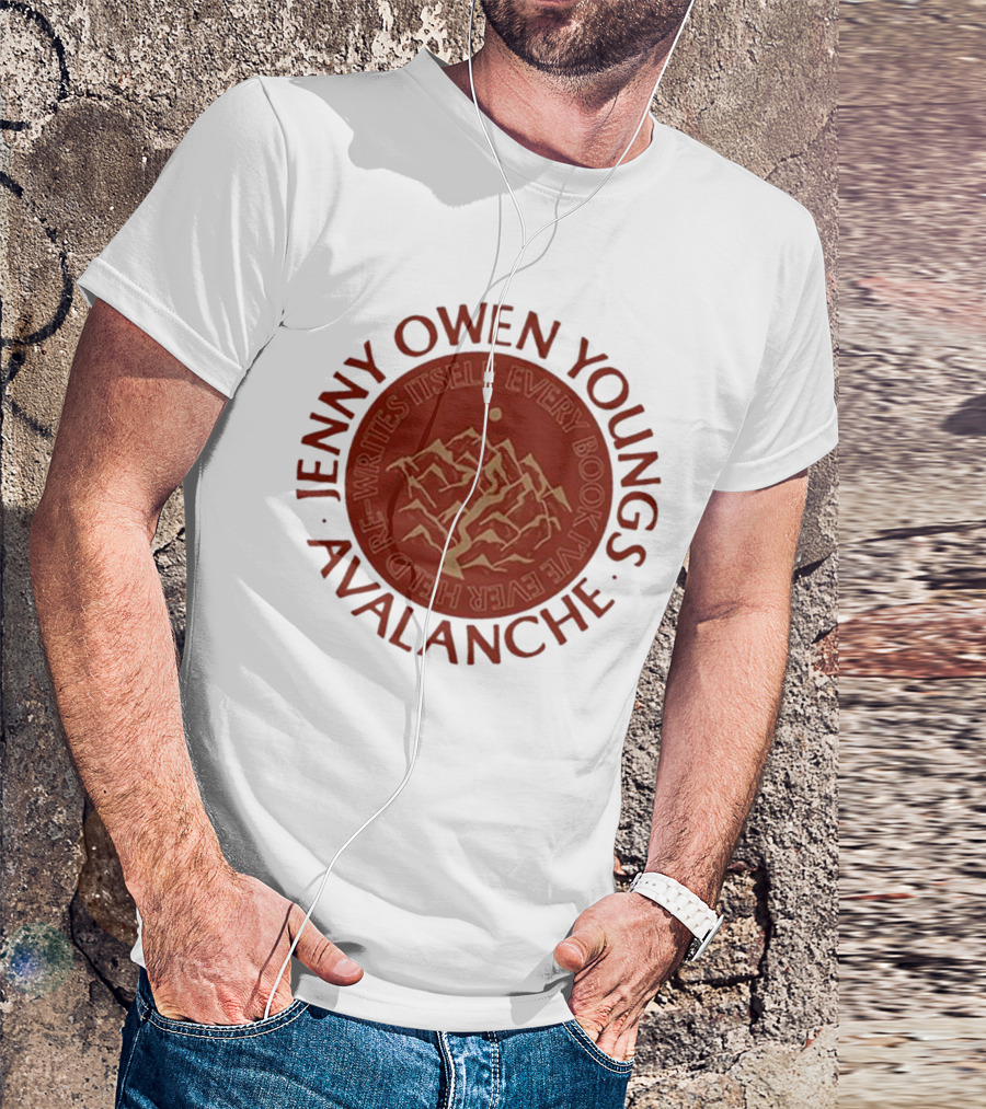 Avalanche Jenny Owen Youngs Re-Writes Itself Every Book I've Ever Heard T-Shirt