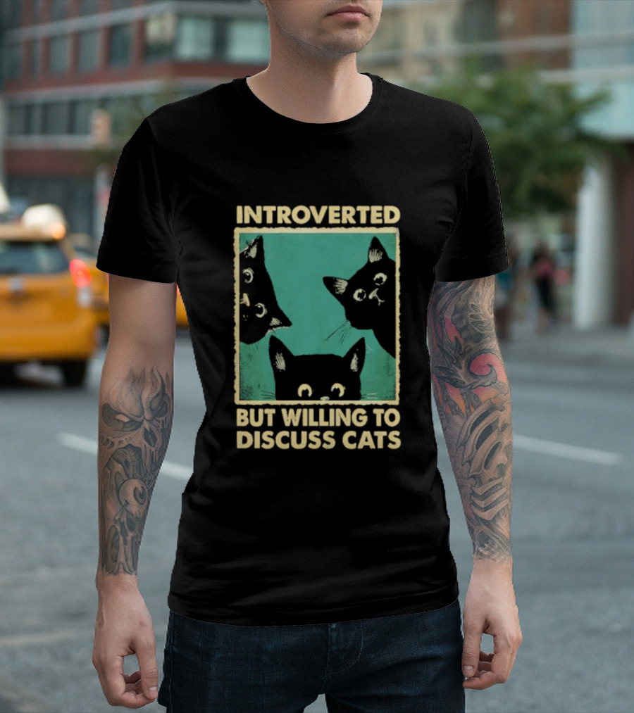Introverted But Willing To Discuss Cats With Three Curious Feline Faces T-Shirt