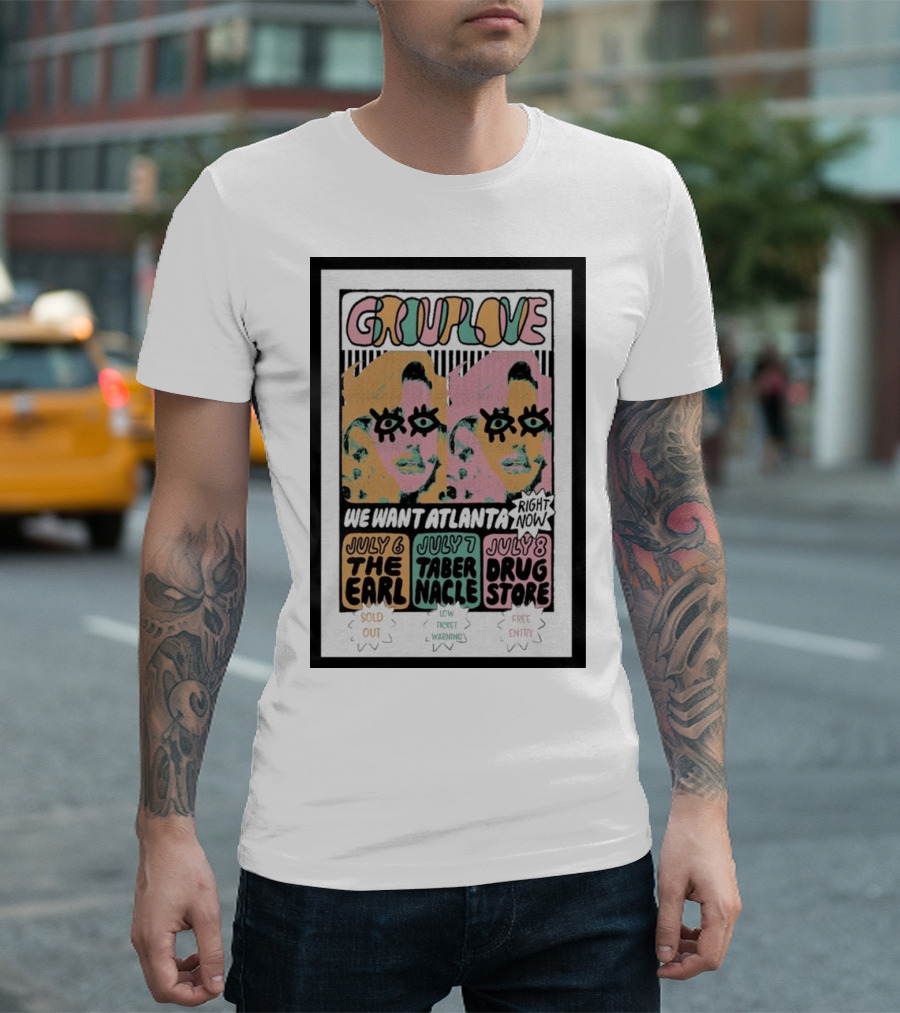 Grouplove We Want Atlanta Right Now July 6 7 8 The Earl Tabernacle Drug Store Sold Out Low Ticket Warning Free Entry T-Shirt