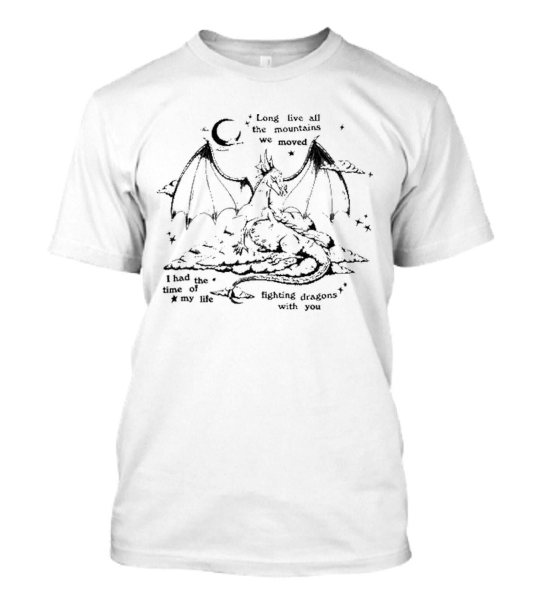 Long Live All The Mountains We Moved I Had The Time Of My Life Fighting Dragons With You Moon And Stars T-Shirt