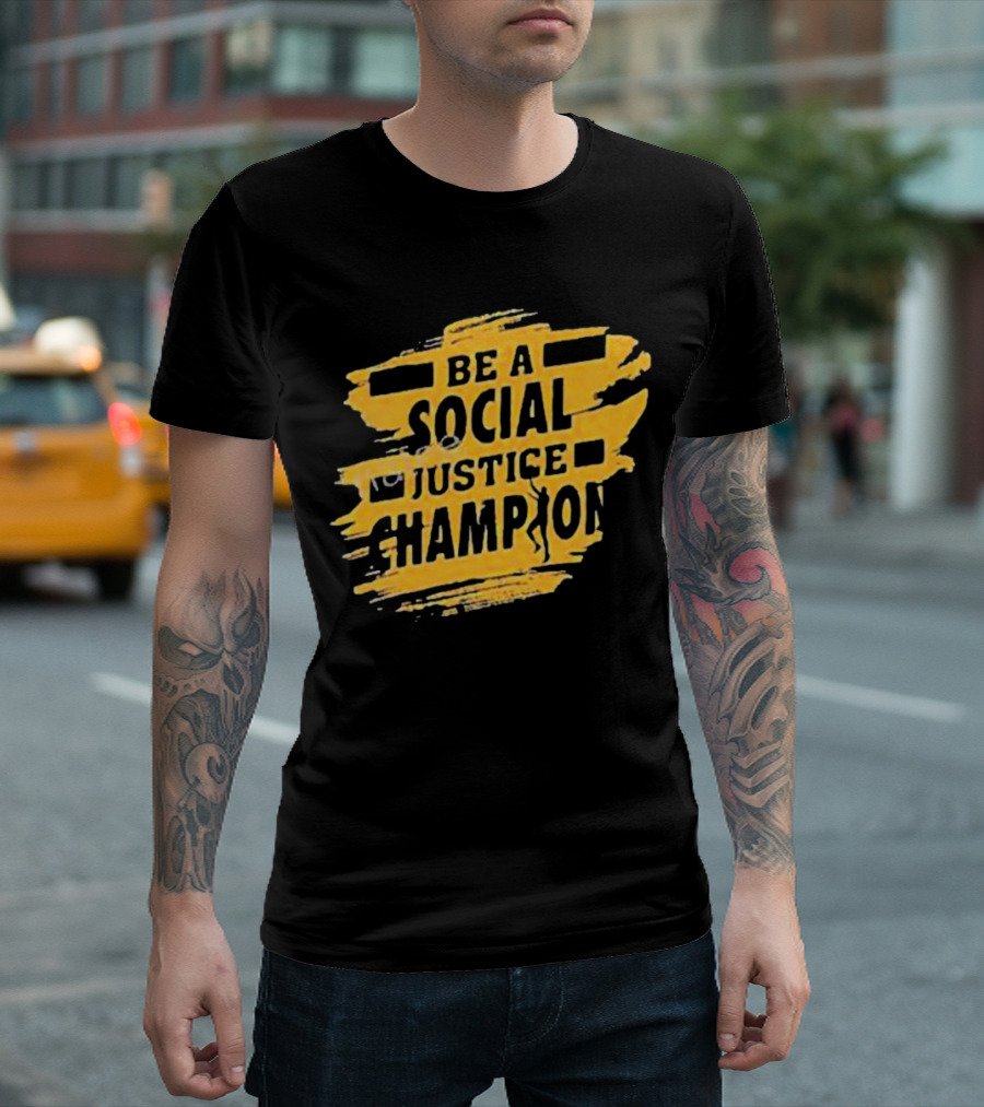 Be A Social Justice Champion Brush Stroke Style with Human T-Shirt