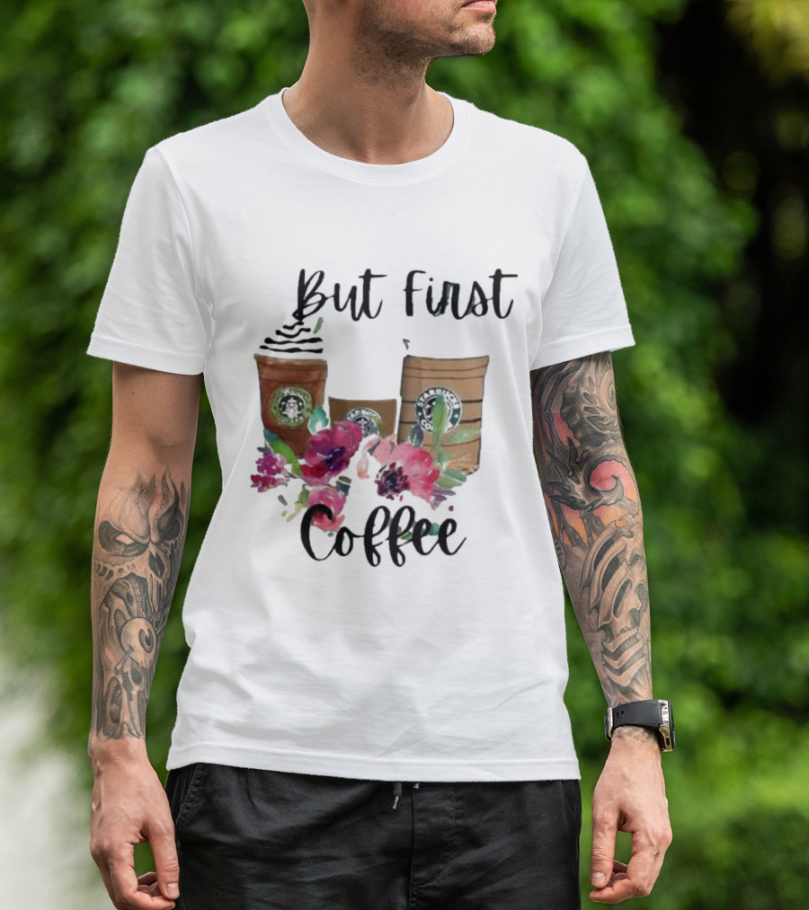 But First Coffee Starbucks Floral T-Shirt