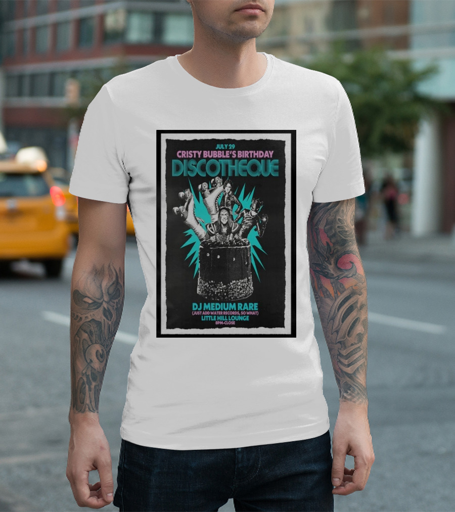 July 29 Cristy Bubble's Birthday Discotheque DJ Medium Rare Little Hill Lounge 8PM-Close T-Shirt