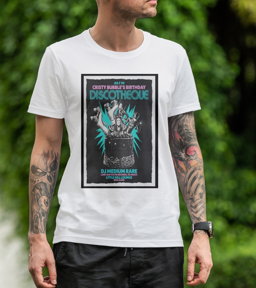 July 29 Cristy Bubble's Birthday Discotheque DJ Medium Rare Little Hill Lounge 8PM-Close T-Shirt