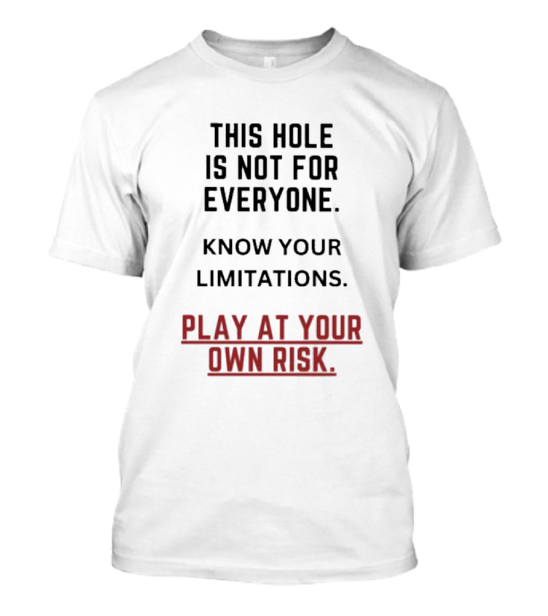 Play At Your Own Risk This Hole Is Not For Everyone Know Your Limitations T-Shirt