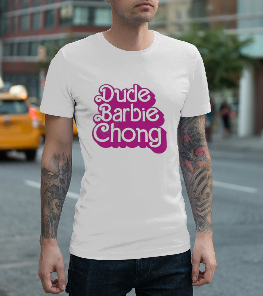 Dude Barbie Chong T-Shirt