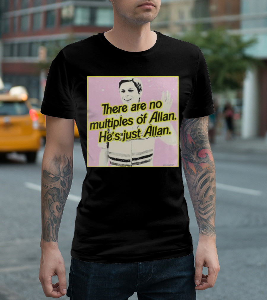 There Are No Multiples Of Allan He’s Just Allan Bosssdog T-Shirt
