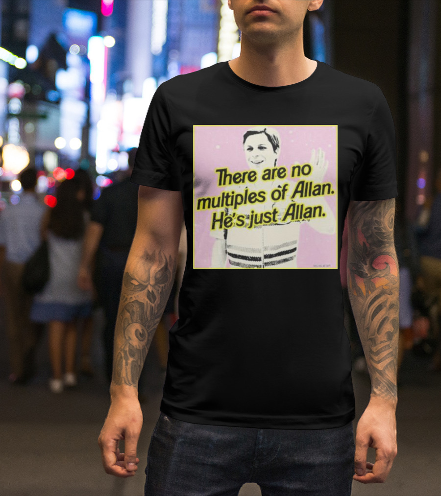 There Are No Multiples Of Allan He’s Just Allan Bosssdog T-Shirt