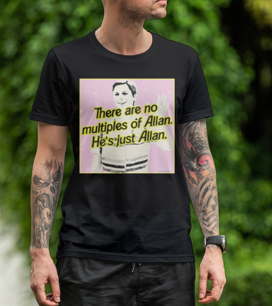 There Are No Multiples Of Allan He’s Just Allan Bosssdog T-Shirt