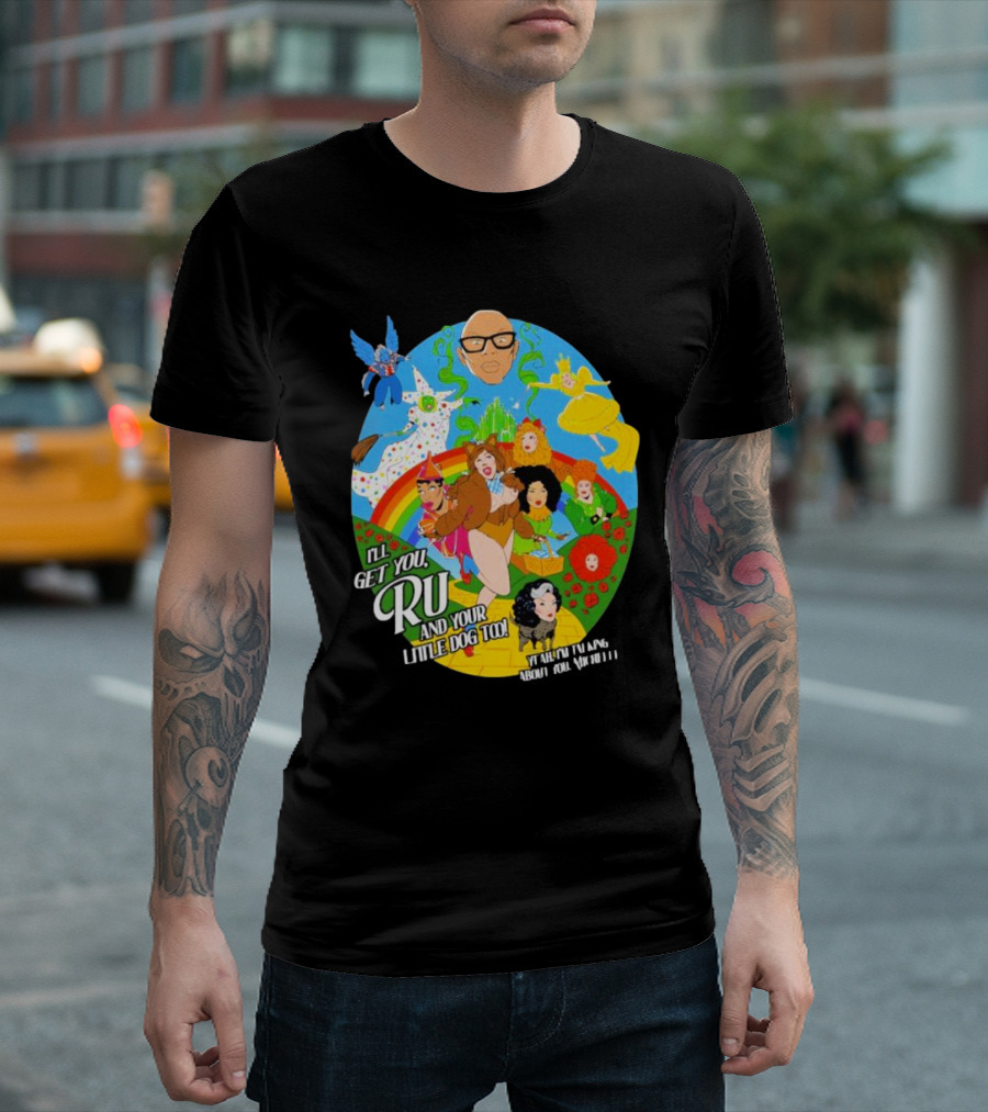 I’ll Get You Ru and Your Little Dog Too Wizard of Oz T-Shirt