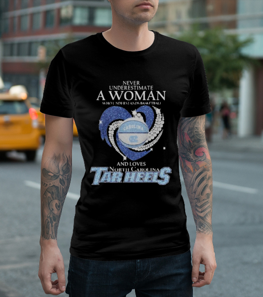 Never Underestimate a Woman Who Understands Basketball and Loves North Carolina Tar Heels Carolina Basketball T-Shirt