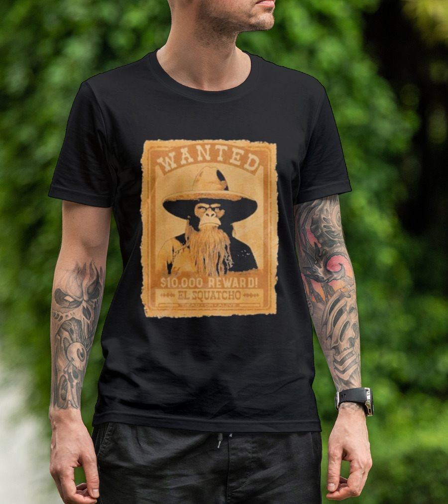 Wanted Bigfoot $10000 Reward El Squatcho T-Shirt