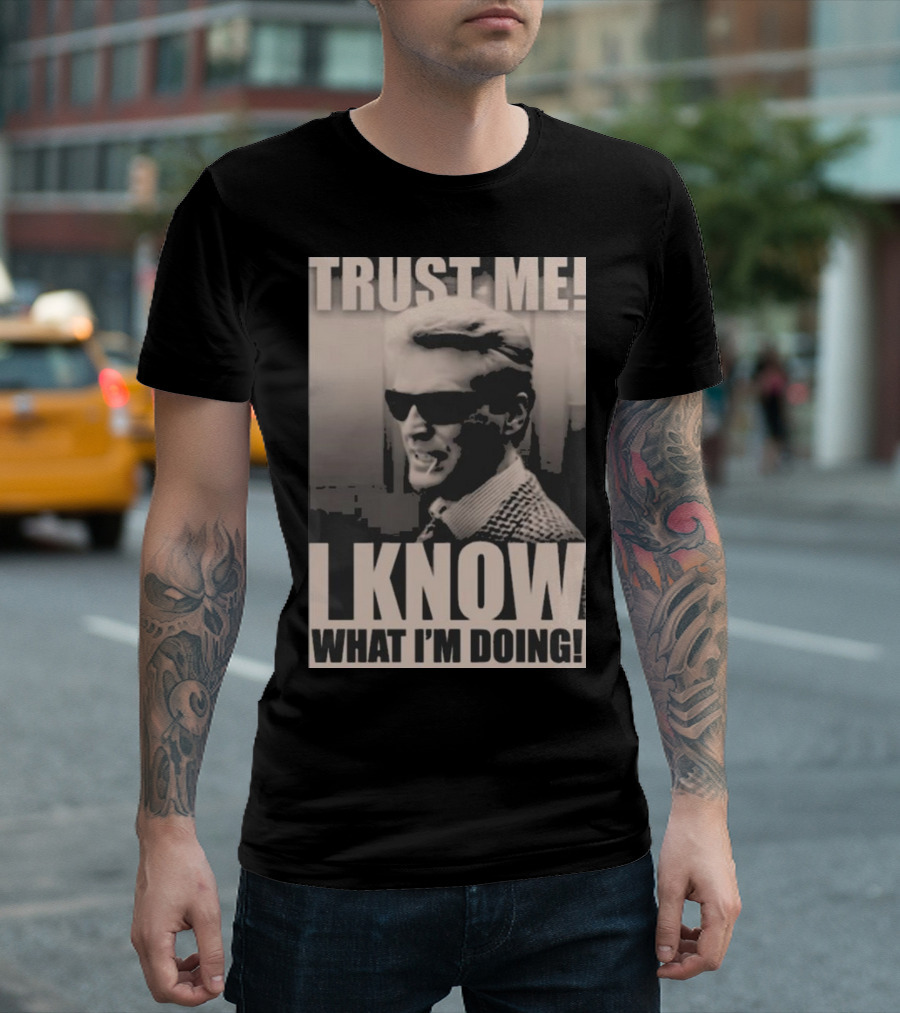 Trust Me I Know What I'm Doing T-Shirt