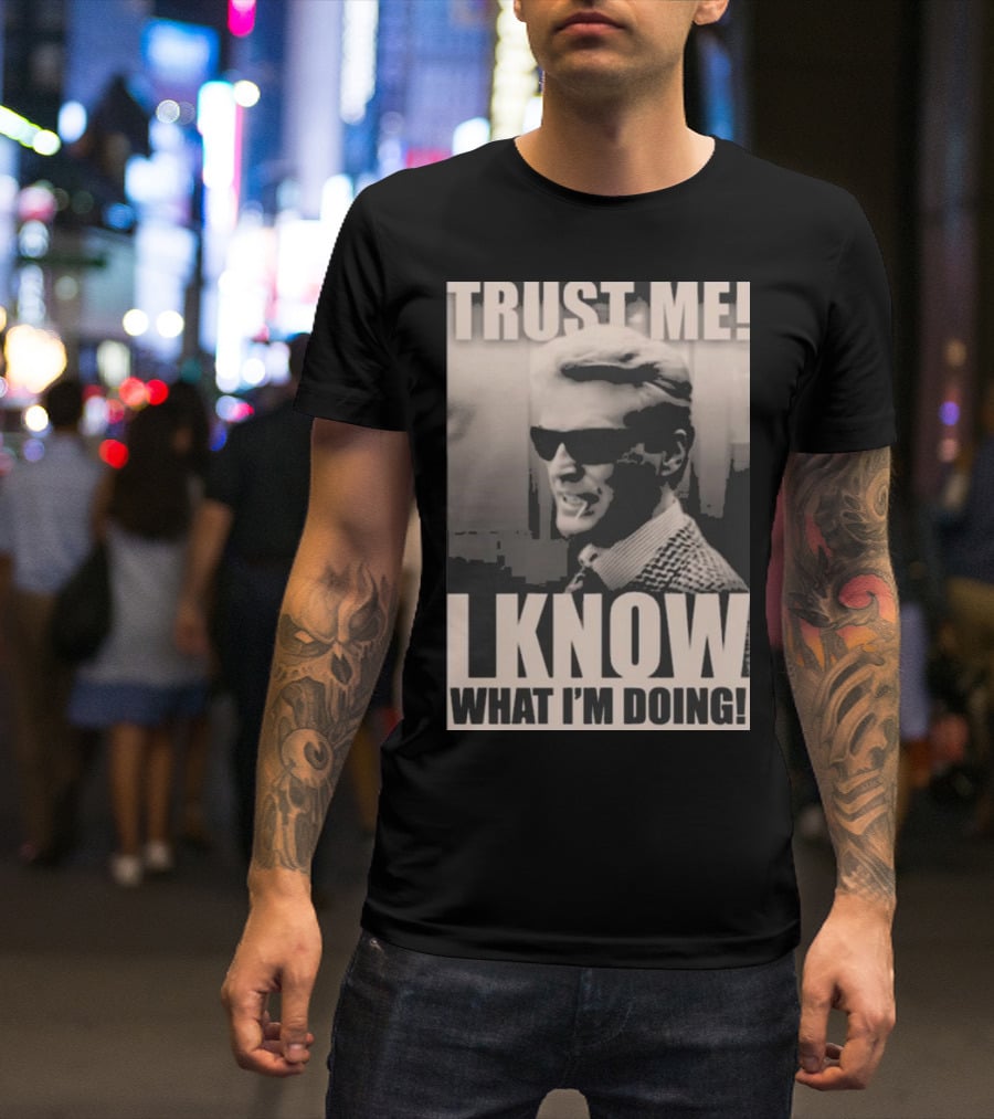 Trust Me I Know What I'm Doing T-Shirt