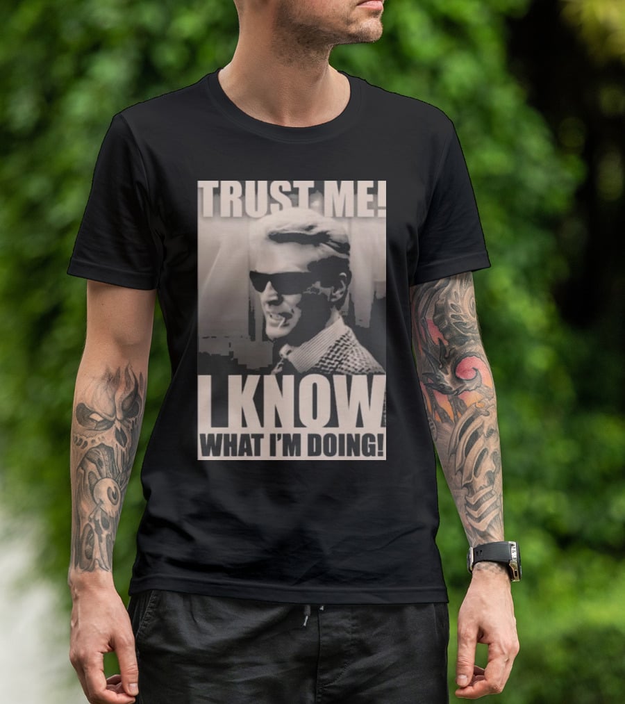 Trust Me I Know What I'm Doing T-Shirt