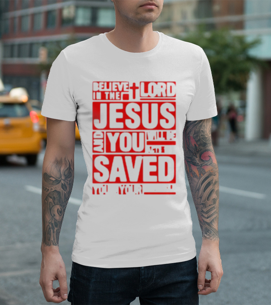 Believe in the Lord Jesus and You Will Be Saved T-Shirt