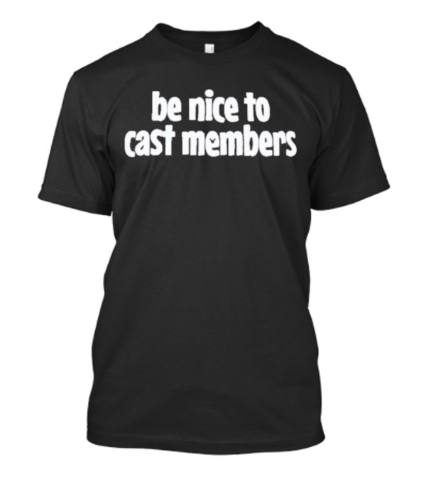 Be Nice To Cast Members Support Team Spirit T-Shirt