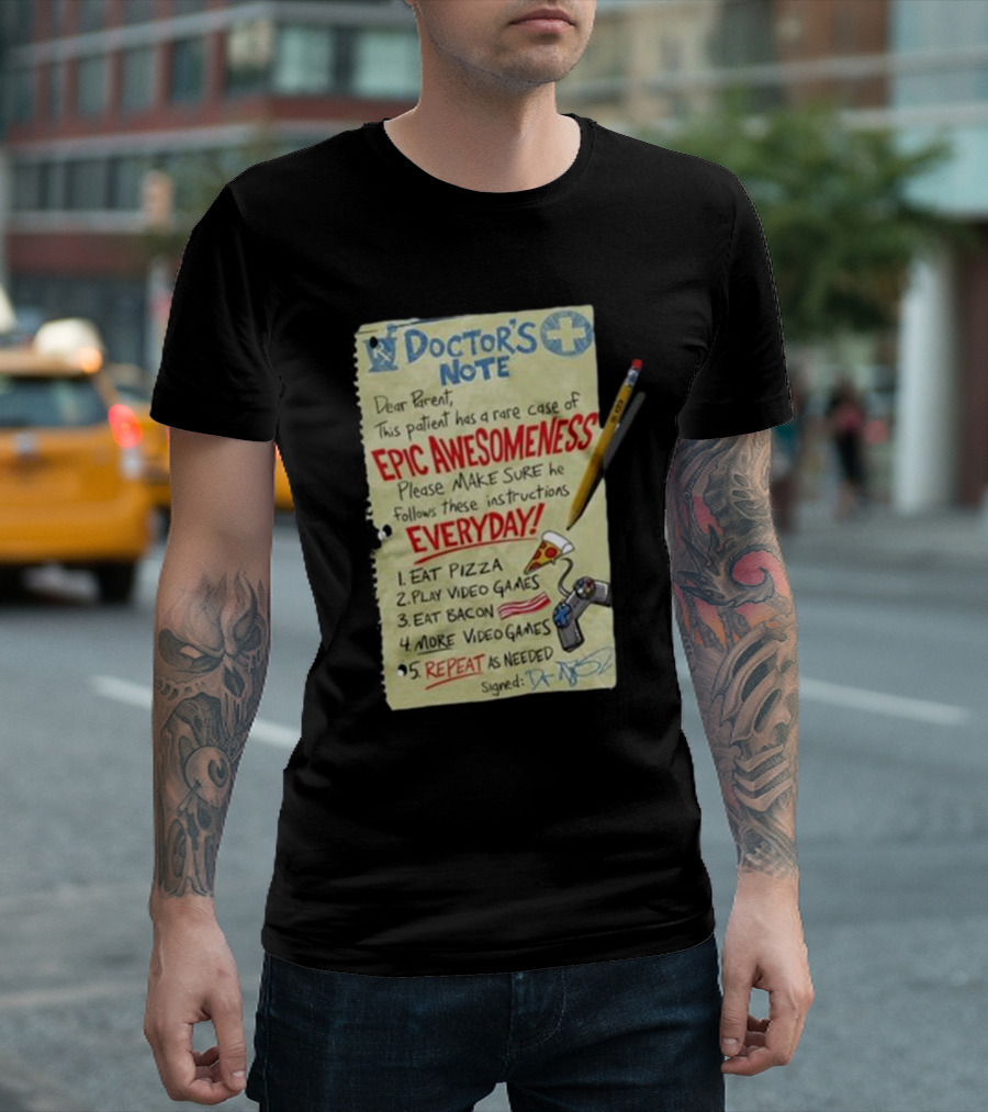 Doctor’s Note Patient Epic Awesomeness Instructions Eat Pizza Play Video Games Repeat T-Shirt