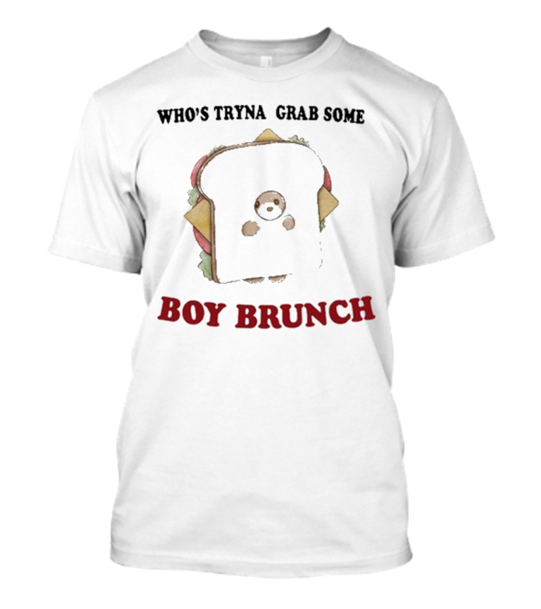 Who’s Tryna Grab Some Boy Brunch Sandwich Character T-Shirt