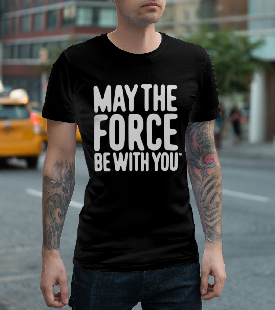 May the Force Be With You Star Wars Merchandise T-Shirt