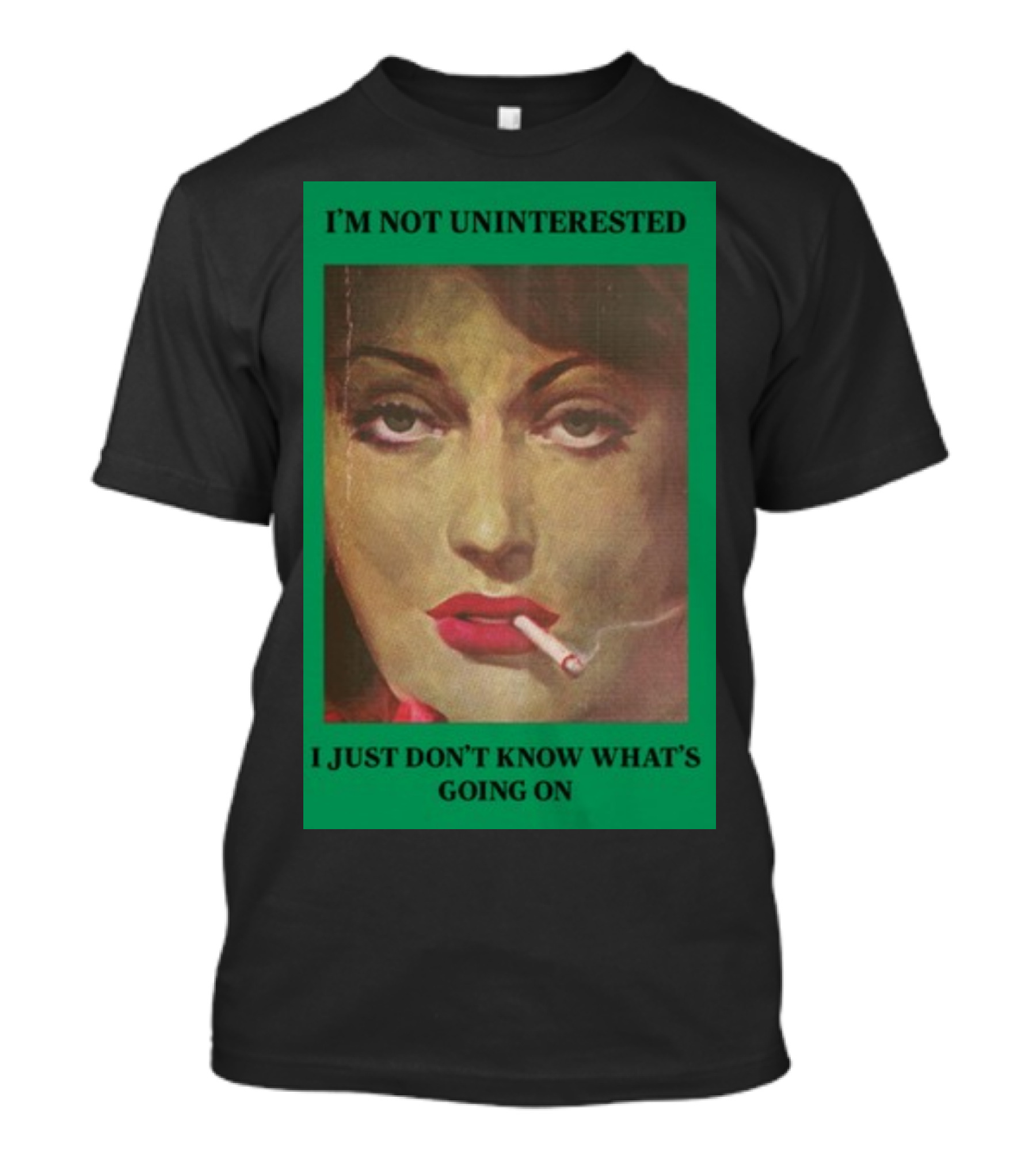 I'M Not Uninterested I Just Don’t Know What’s Going On Smoking Woman Retro T-Shirt