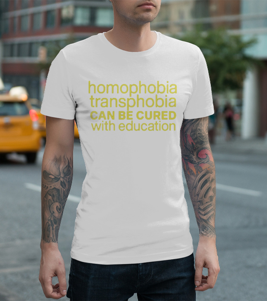 Homophobia Transphobia Can Be Cured With Education Message in Bold Yellow Letters T-Shirt