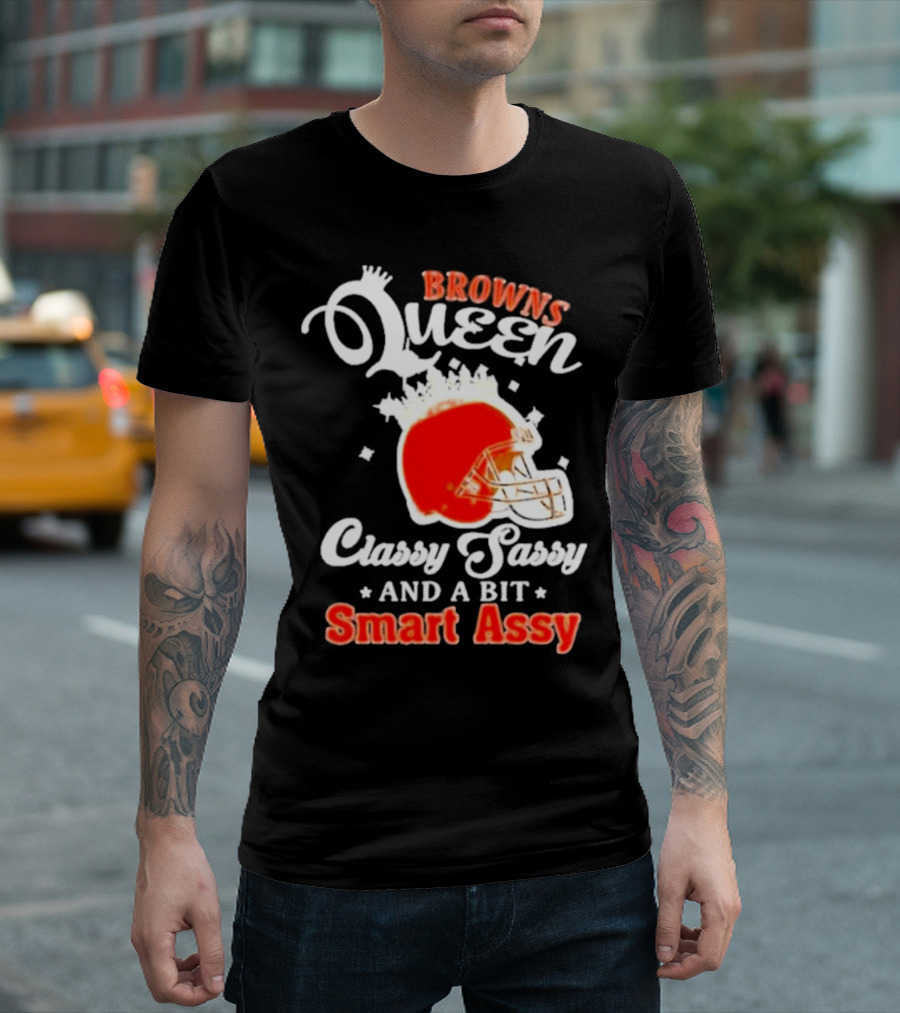 Browns Queen Classy Sassy And A Bit Smart Assy Helmet T-Shirt