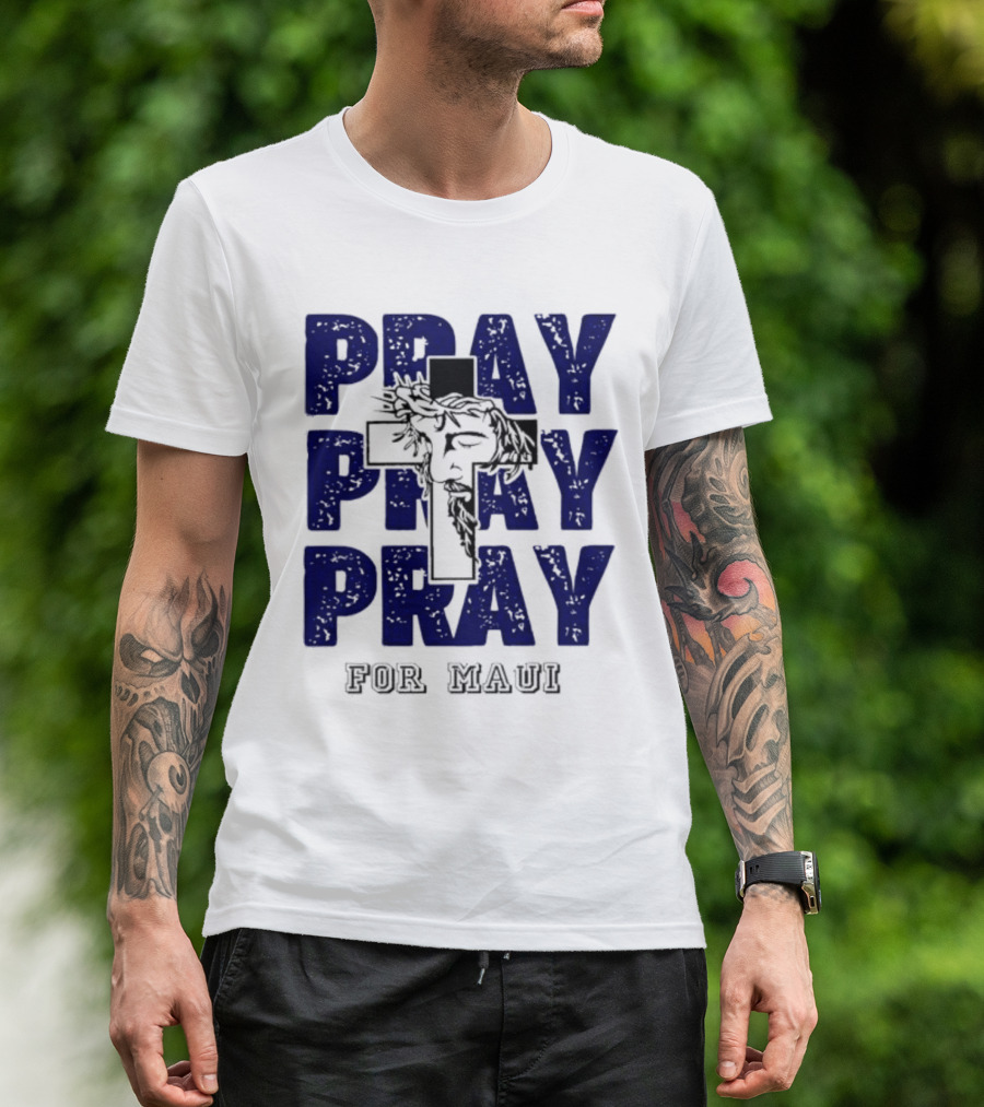 PRAY PRAY PRAY Cross Image For Maui T-Shirt