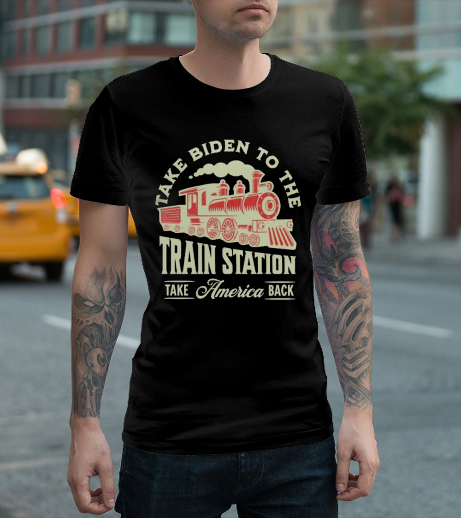 Take Biden To The Train Station Take America Back MAGA Conservative T-Shirt