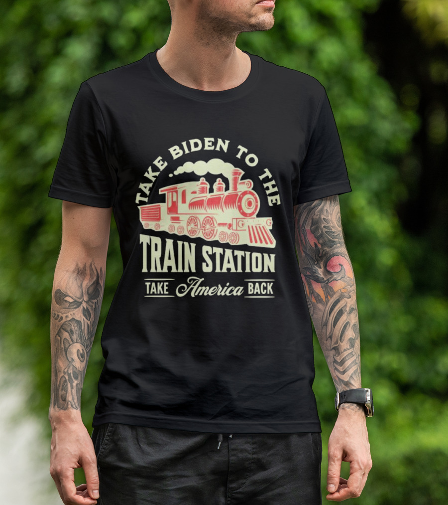 Take Biden To The Train Station Take America Back MAGA Conservative T-Shirt
