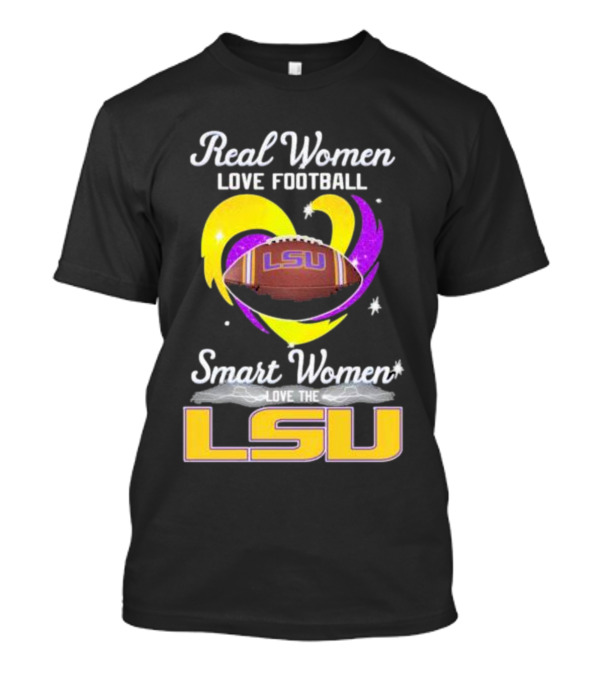 Real Women Love Football Smart Women Love The LSU Tigers T-Shirt