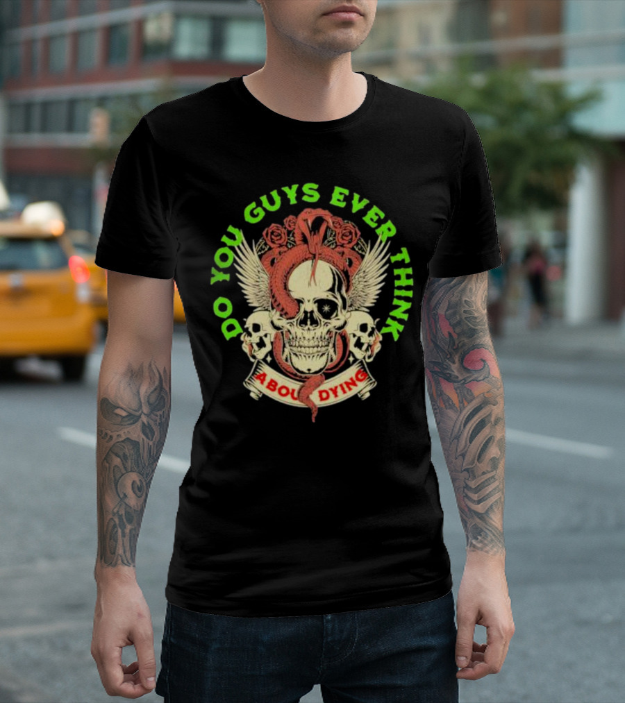 Skull Entwined with Snake Roses Wings Do You Guys Ever Think About Dying T-Shirt